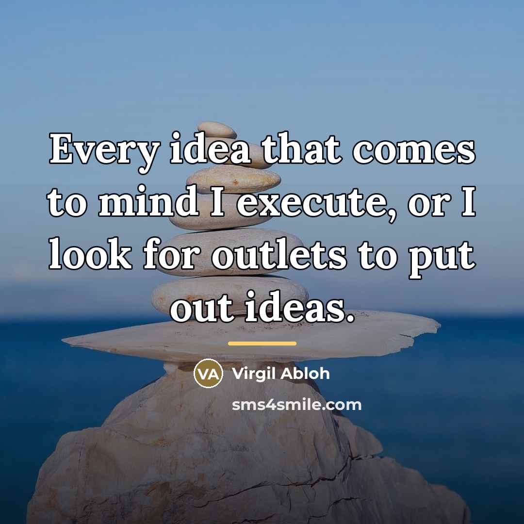 “Every idea that comes to mind I execute, or I…” quote by Virgil Abloh