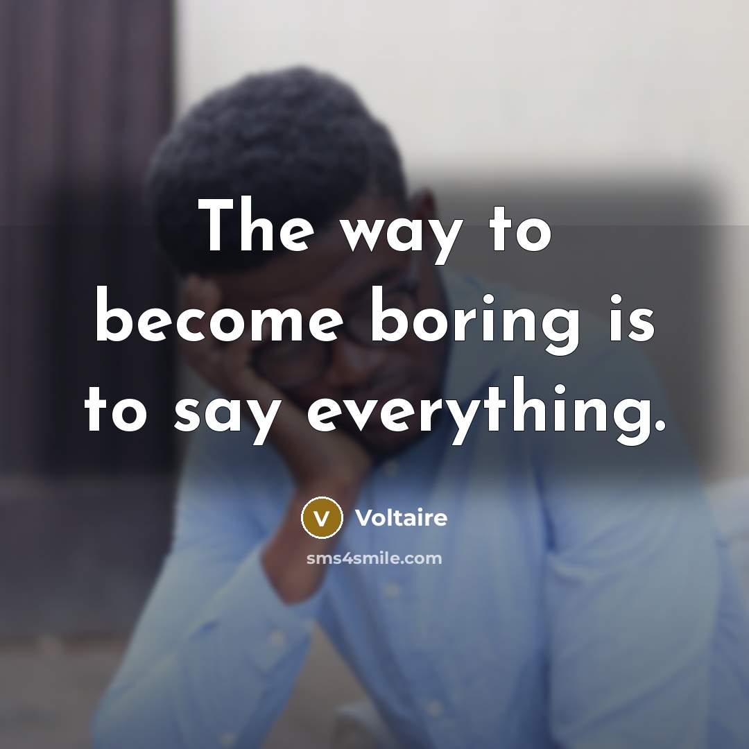 “The way to become boring is to say everything.…” quote by Voltaire