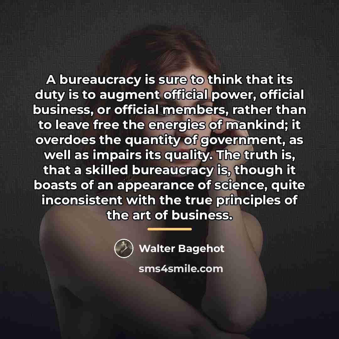 “A bureaucracy is sure to think that its duty is…” quote by Walter Bagehot
