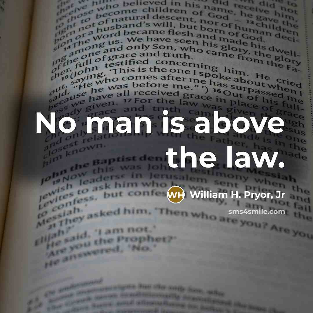 “No man is above the law.…” quote by William H. Pryor, Jr