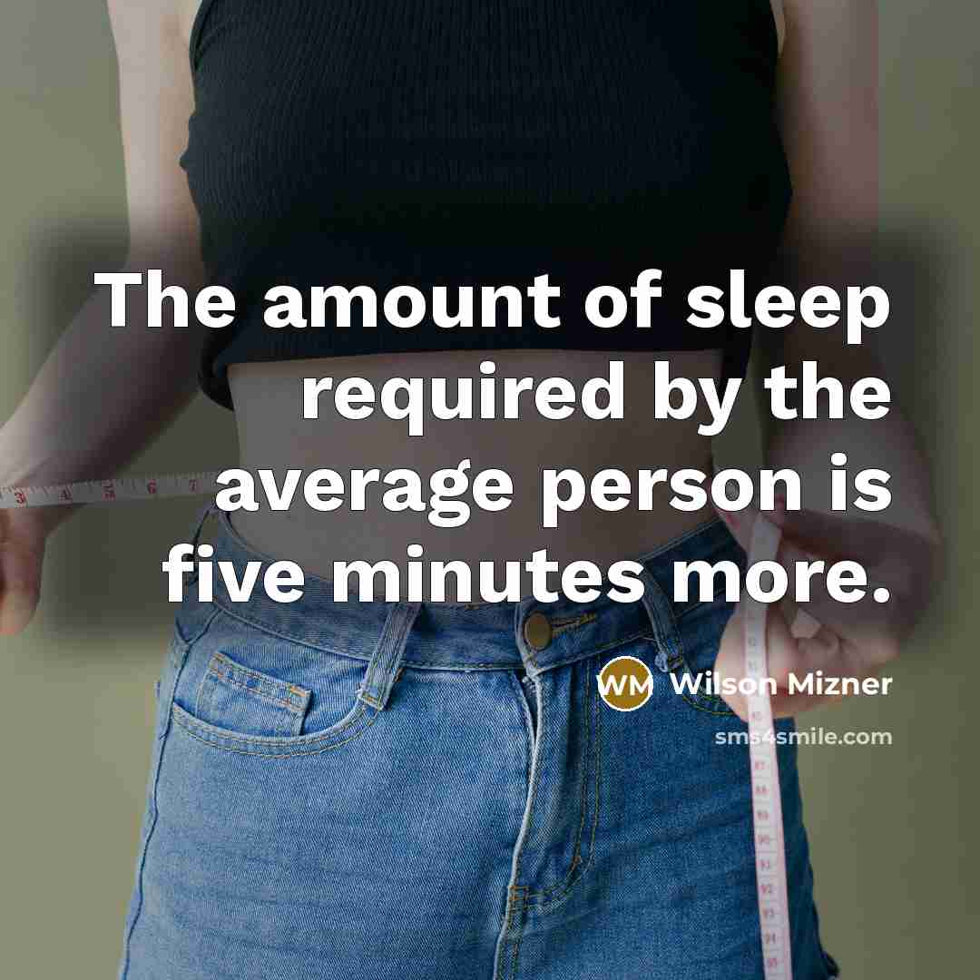 “The amount of sleep required by the average person is…” quote by Wilson Mizner