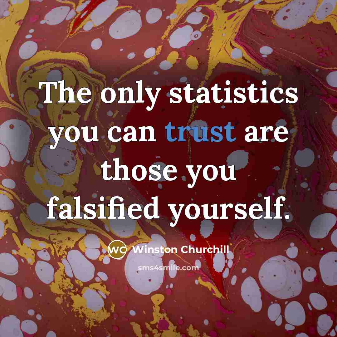 “The only statistics you can trust are those you falsified…” quote by Winston Churchill