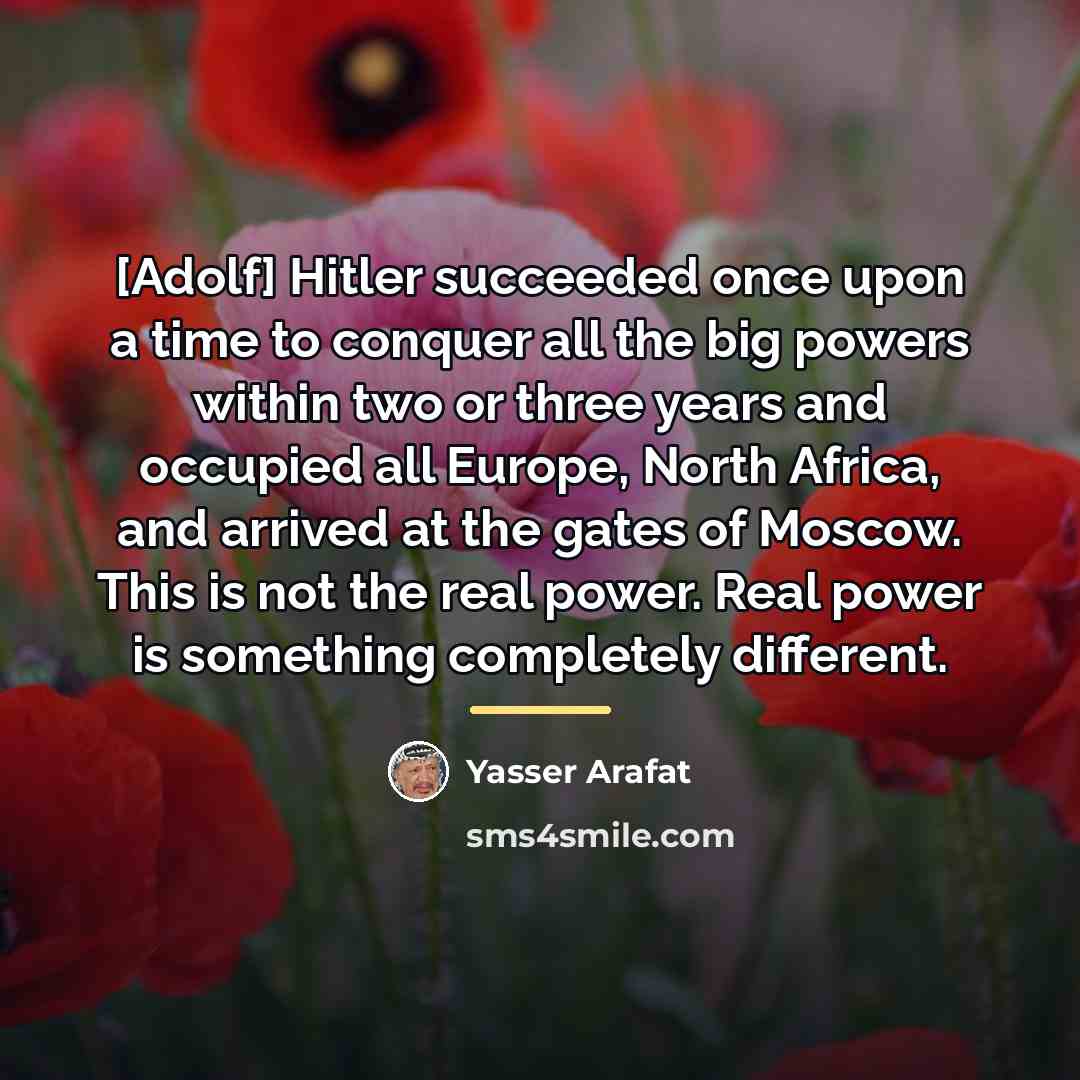 “[Adolf] Hitler succeeded once upon a time to conquer all…” quote by Yasser Arafat