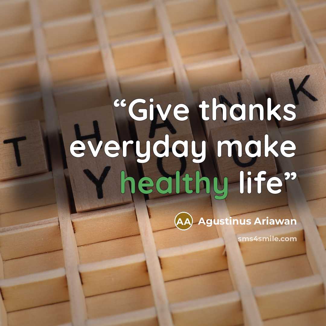 “Give thanks everyday make healthy life” quote by Agustinus Ariawan