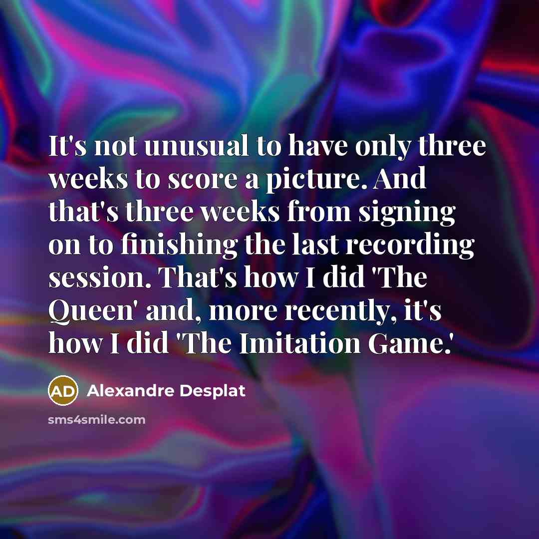 “It's not unusual to have only three weeks to score…” quote by Alexandre Desplat