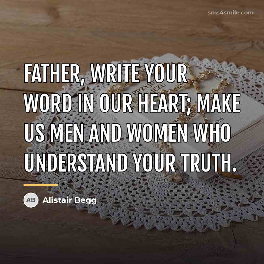 “Father, write Your Word in our heart; make us men…” quote by Alistair Begg