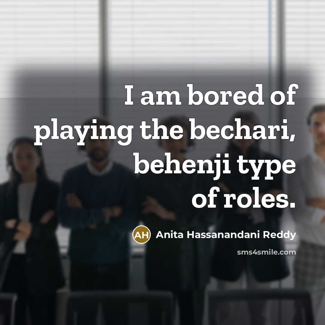 “I am bored of playing the bechari, behenji type of…” quote by Anita Hassanandani Reddy