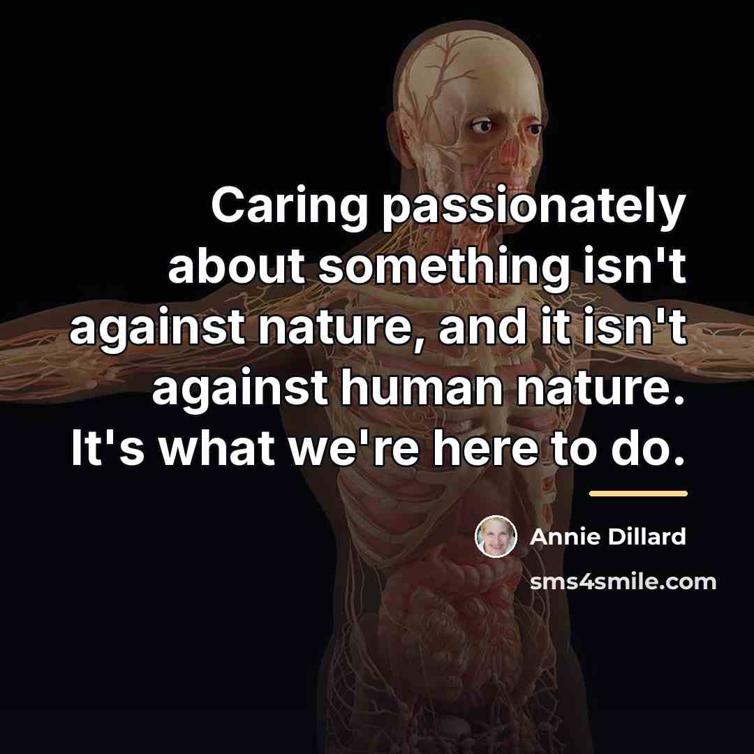 “Caring passionately about something isn't against nature, and it isn't…” quote by Annie Dillard