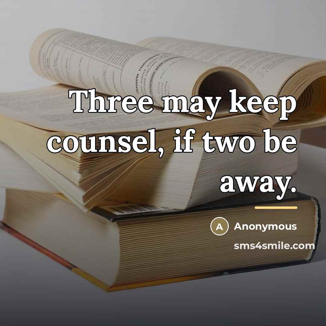 “Three may keep counsel, if two be away.…” quote by Anonymous
