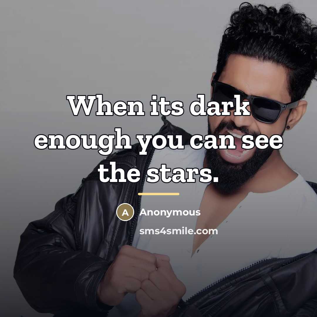 “When its dark enough you can see the stars.…” quote by Anonymous