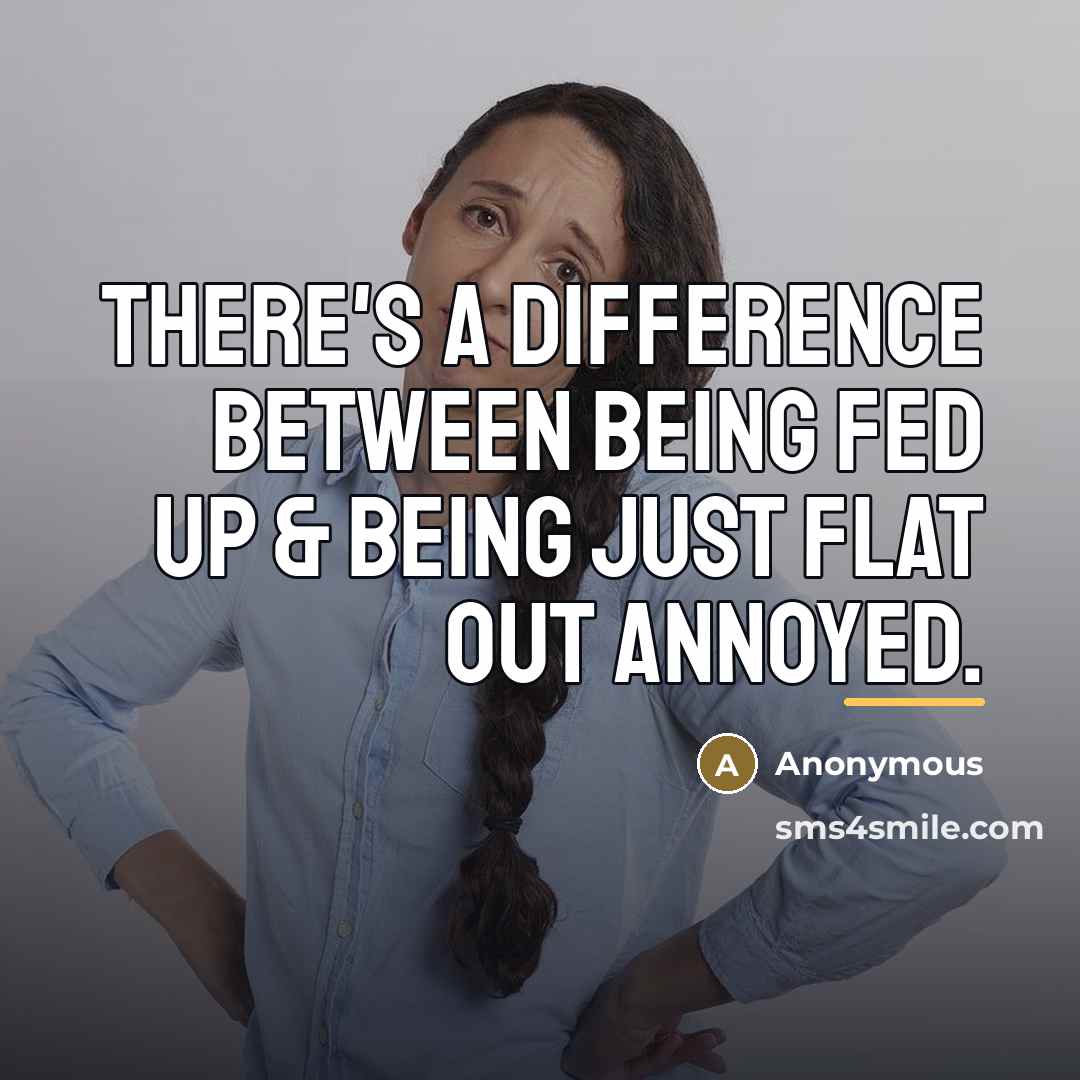 “There's a difference between being fed up & being just…” quote by Anonymous