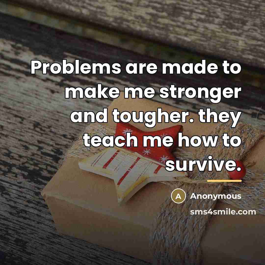 “Problems are made to make me stronger and tougher. they…” quote by Anonymous