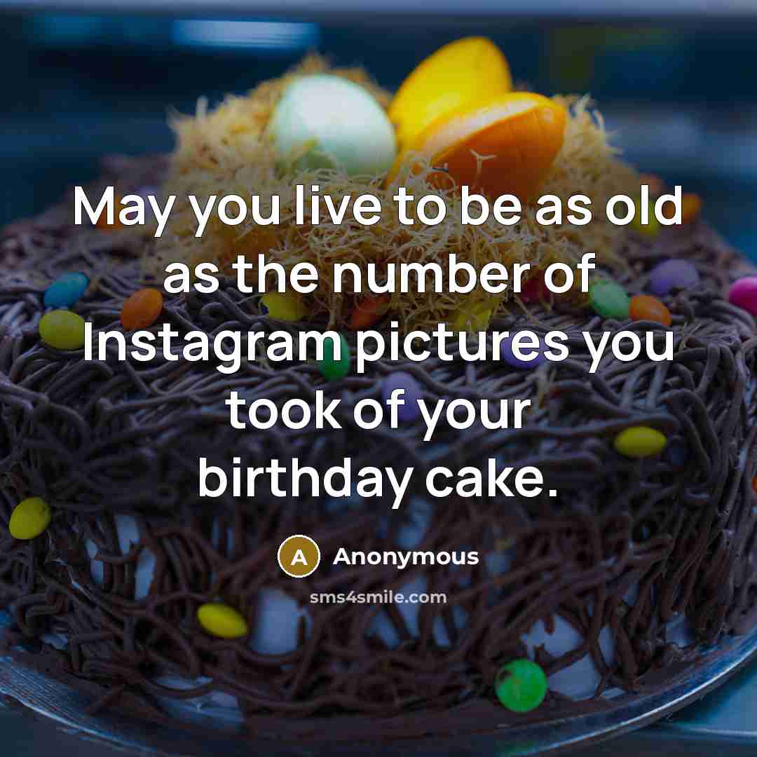 “May you live to be as old as the number…” quote by Anonymous