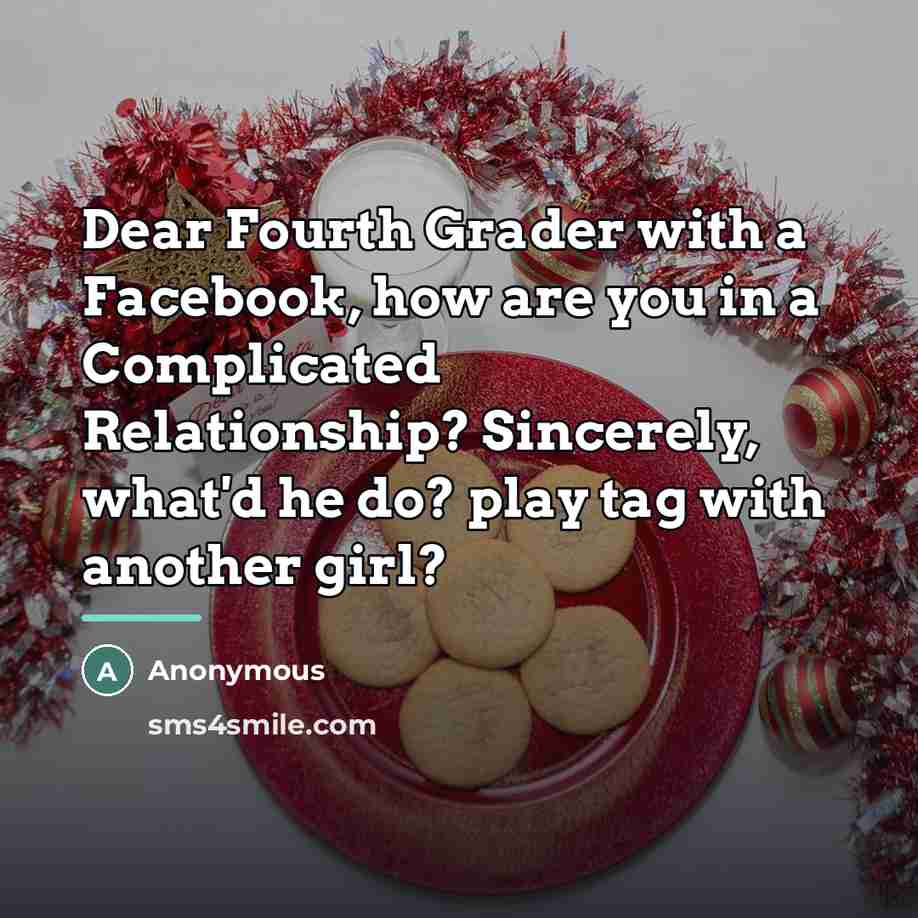 “Dear Fourth Grader with a Facebook, how are you in…” quote by Anonymous