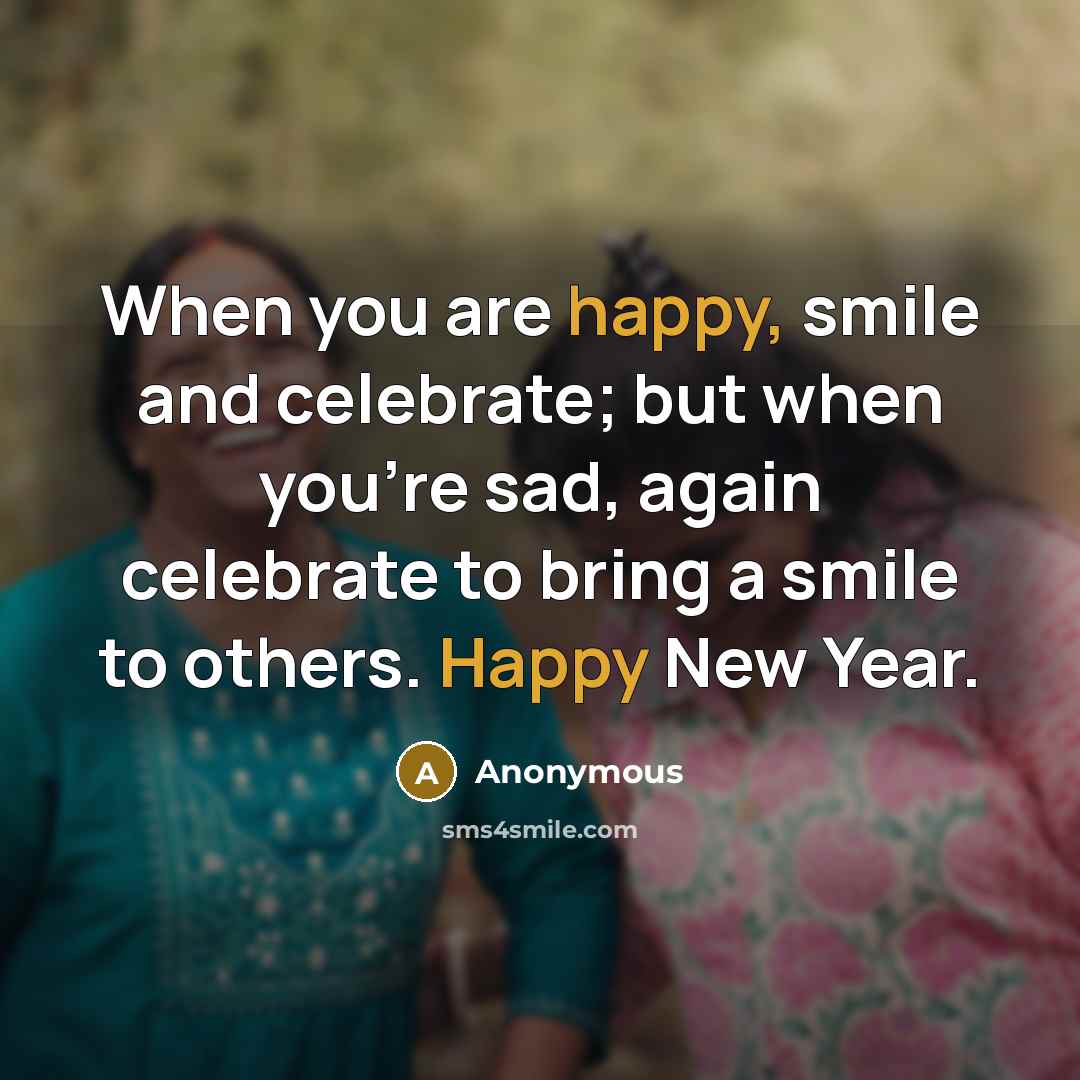 “When you are happy, smile and celebrate; but when you're…” quote by Anonymous