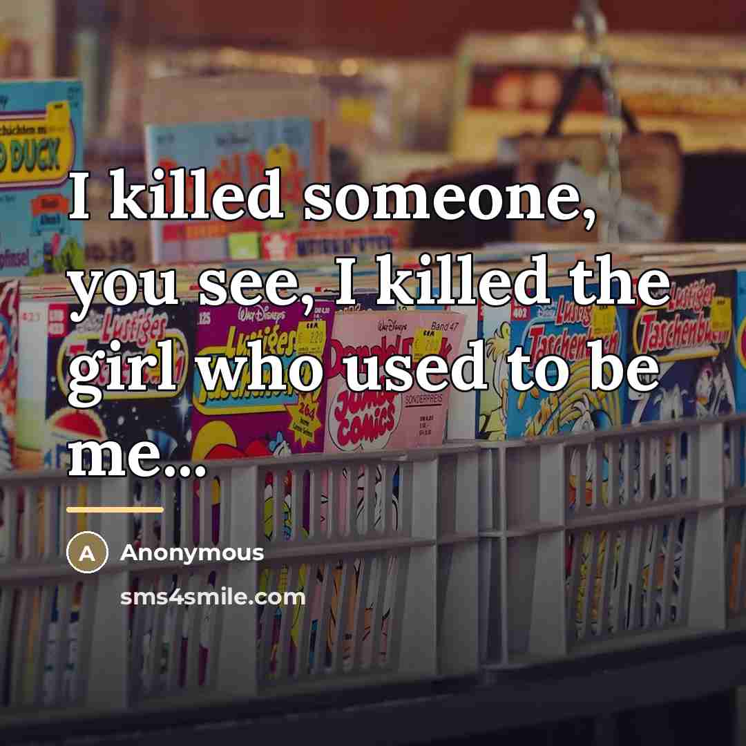“I killed someone, you see, I killed the girl who…” quote by Anonymous