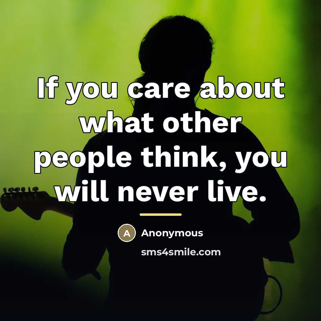 “If you care about what other people think, you will…” quote by Anonymous