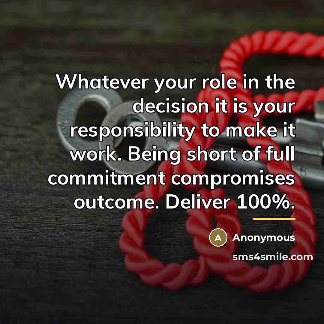 “Whatever your role in the decision it is your responsibility…” quote by Anonymous