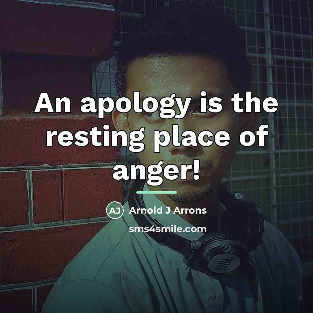 “An apology is the resting place of anger!…” quote by Arnold J Arrons