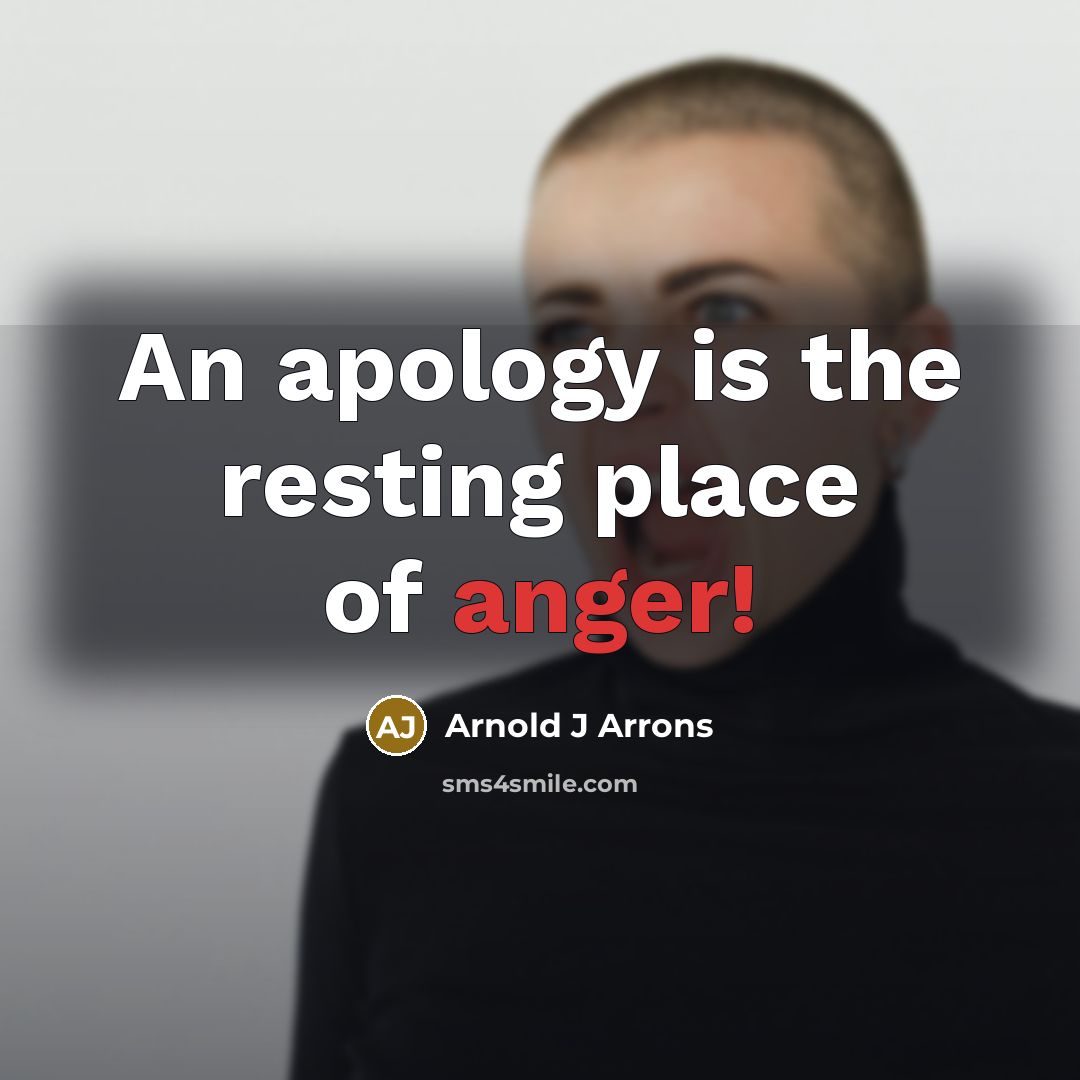 “An apology is the resting place of anger!” quote by Arnold J Arrons