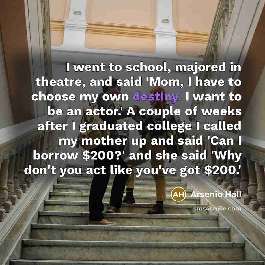 “I went to school, majored in theatre, and said 'Mom,…” quote by Arsenio Hall