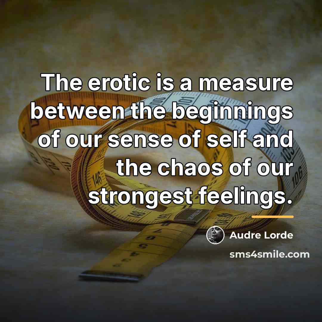“The erotic is a measure between the beginnings of our…” quote by Audre Lorde