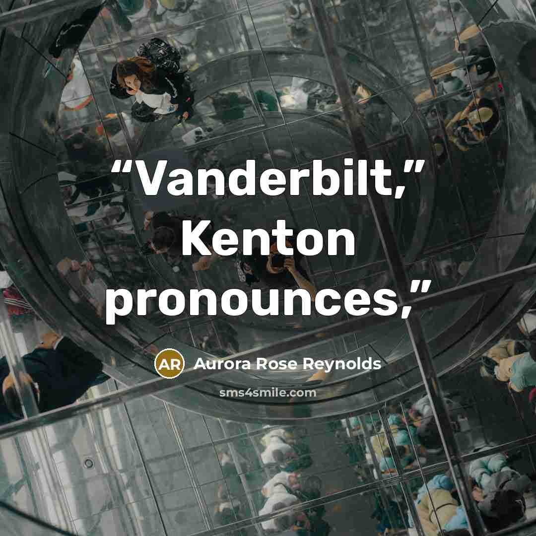 “Vanderbilt,” Kenton pronounces,” quote by Aurora Rose Reynolds