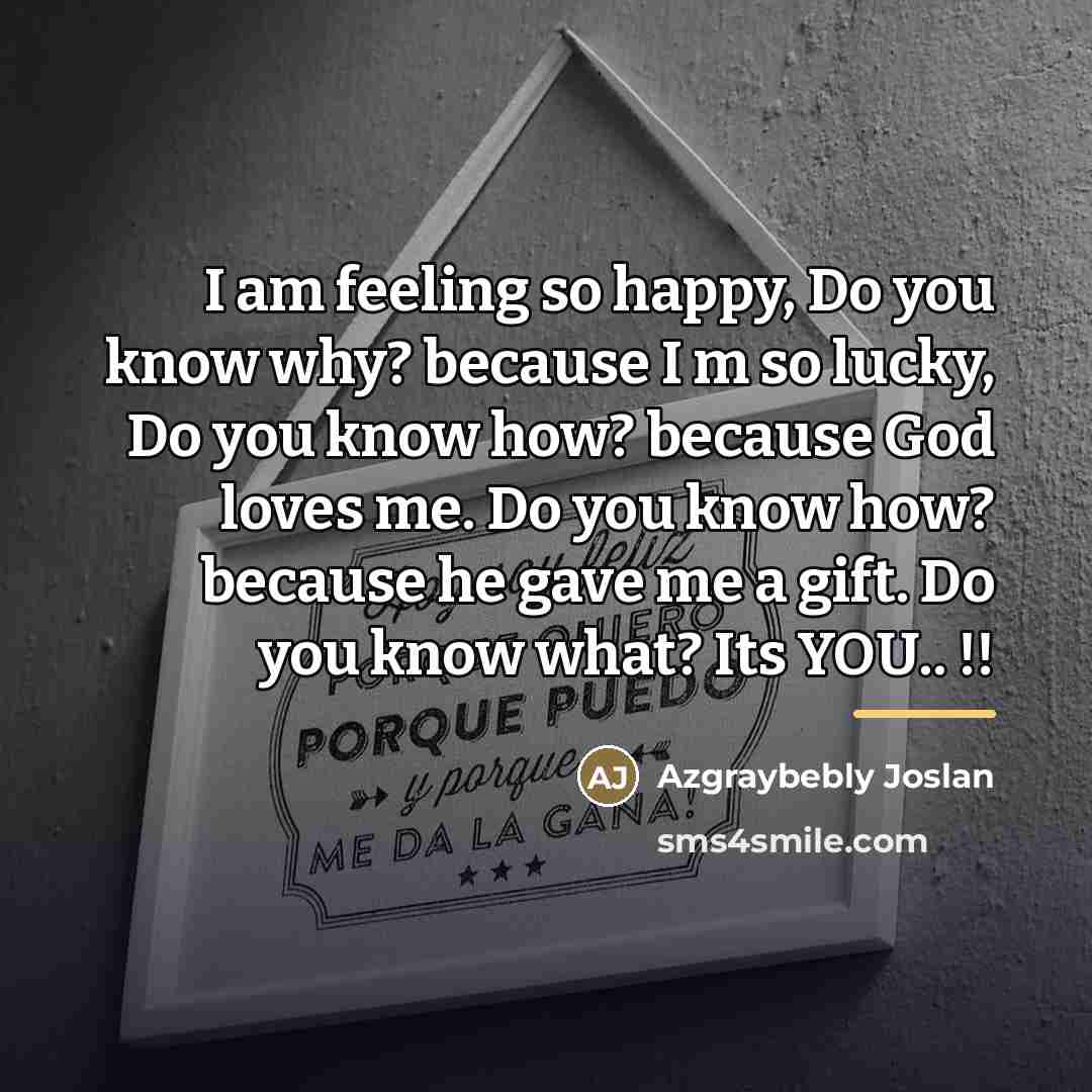 “I am feeling so happy, Do you know why? because…” quote by Azgraybebly Joslan