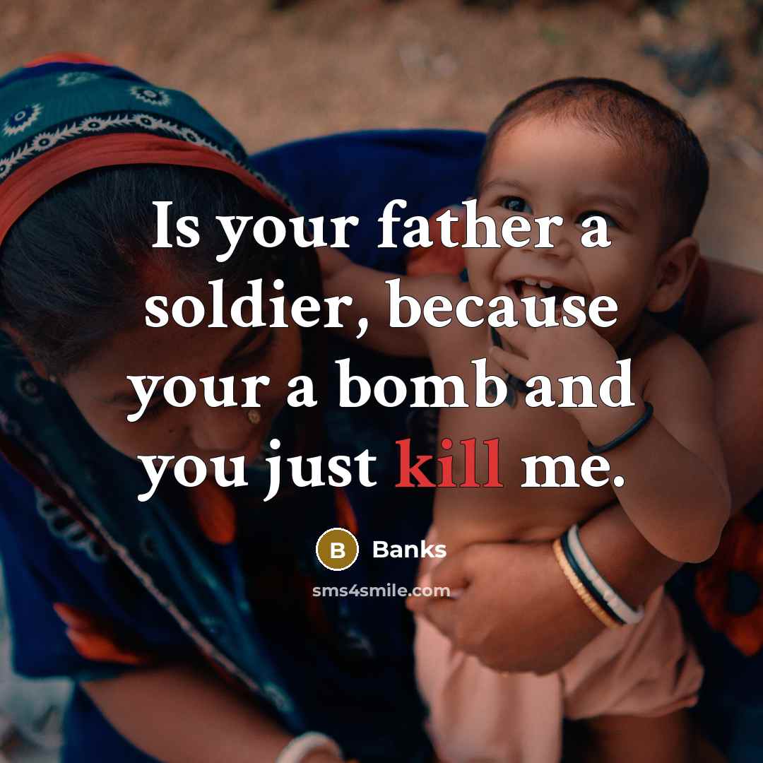 “Is your father a soldier, because your a bomb and…” quote by Banks