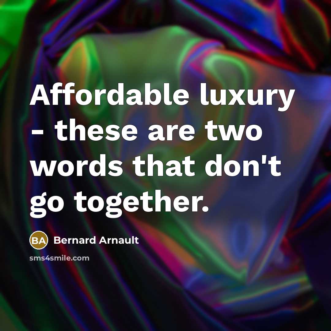 “Affordable luxury - these are two words that don't go…” quote by Bernard Arnault