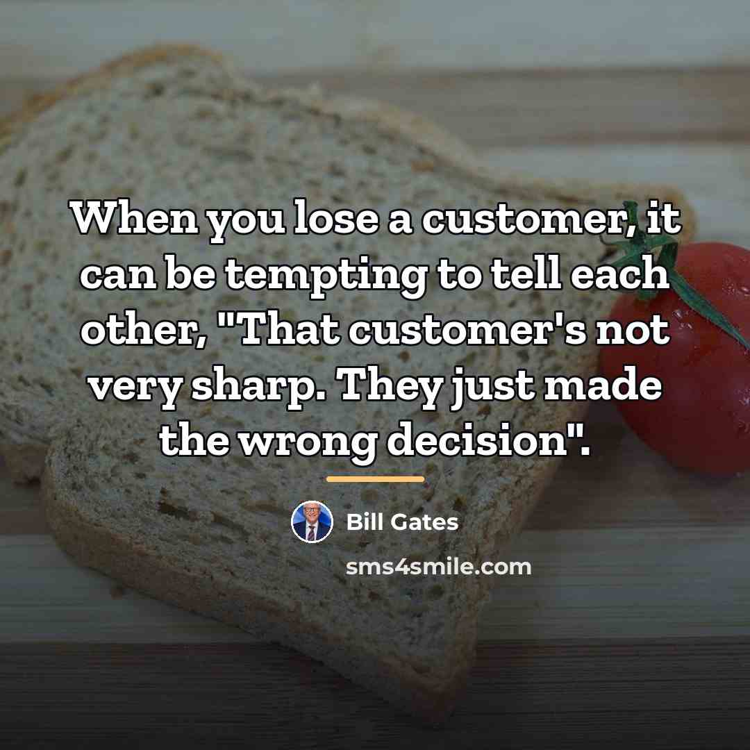 “When you lose a customer, it can be tempting to…” quote by Bill Gates