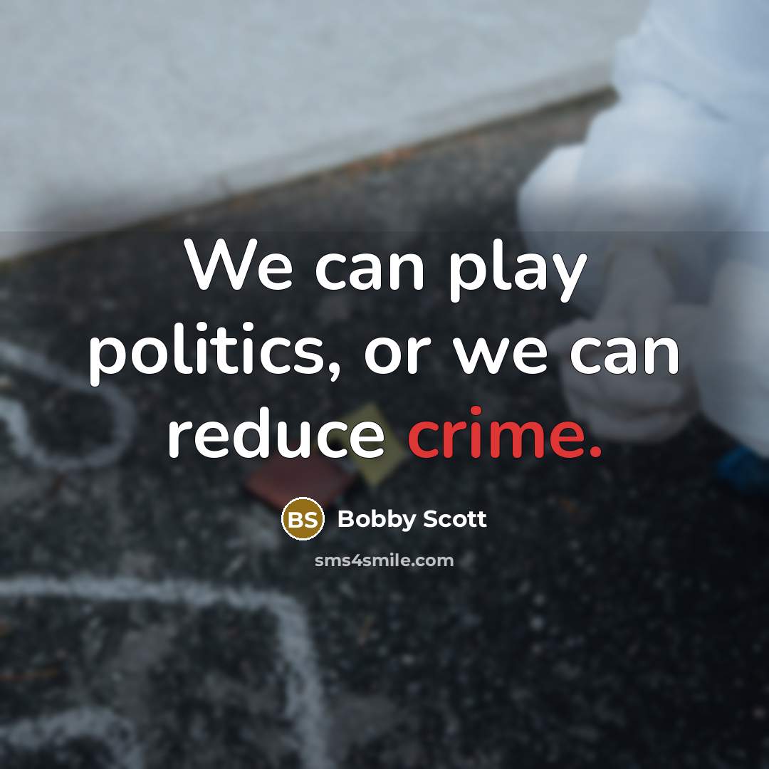 “We can play politics, or we can reduce crime.…” quote by Bobby Scott