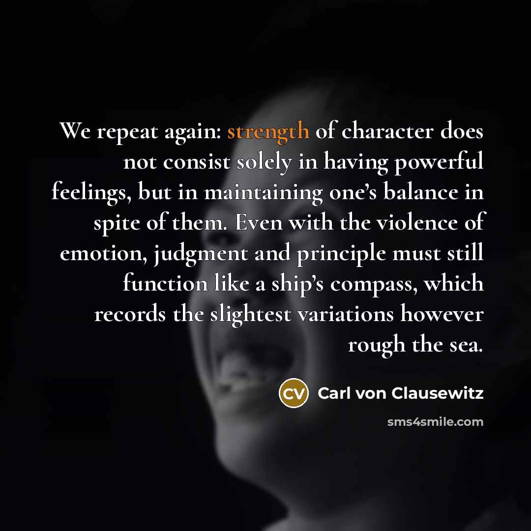 “We repeat again: strength of character does not consist solely…” quote by Carl von Clausewitz