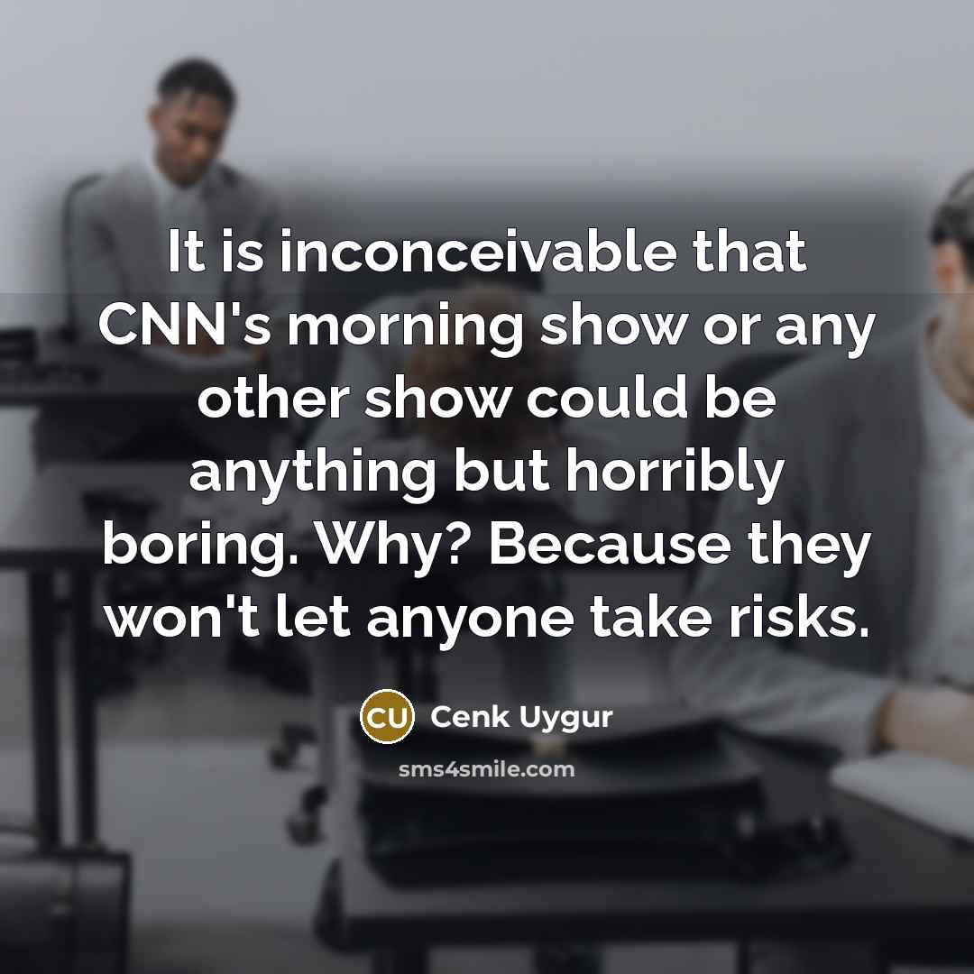 “It is inconceivable that CNN's morning show or any other…” quote by Cenk Uygur