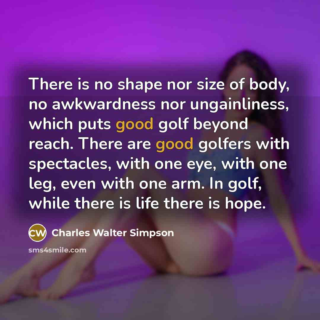 “There is no shape nor size of body, no awkwardness…” quote by Charles Walter Simpson