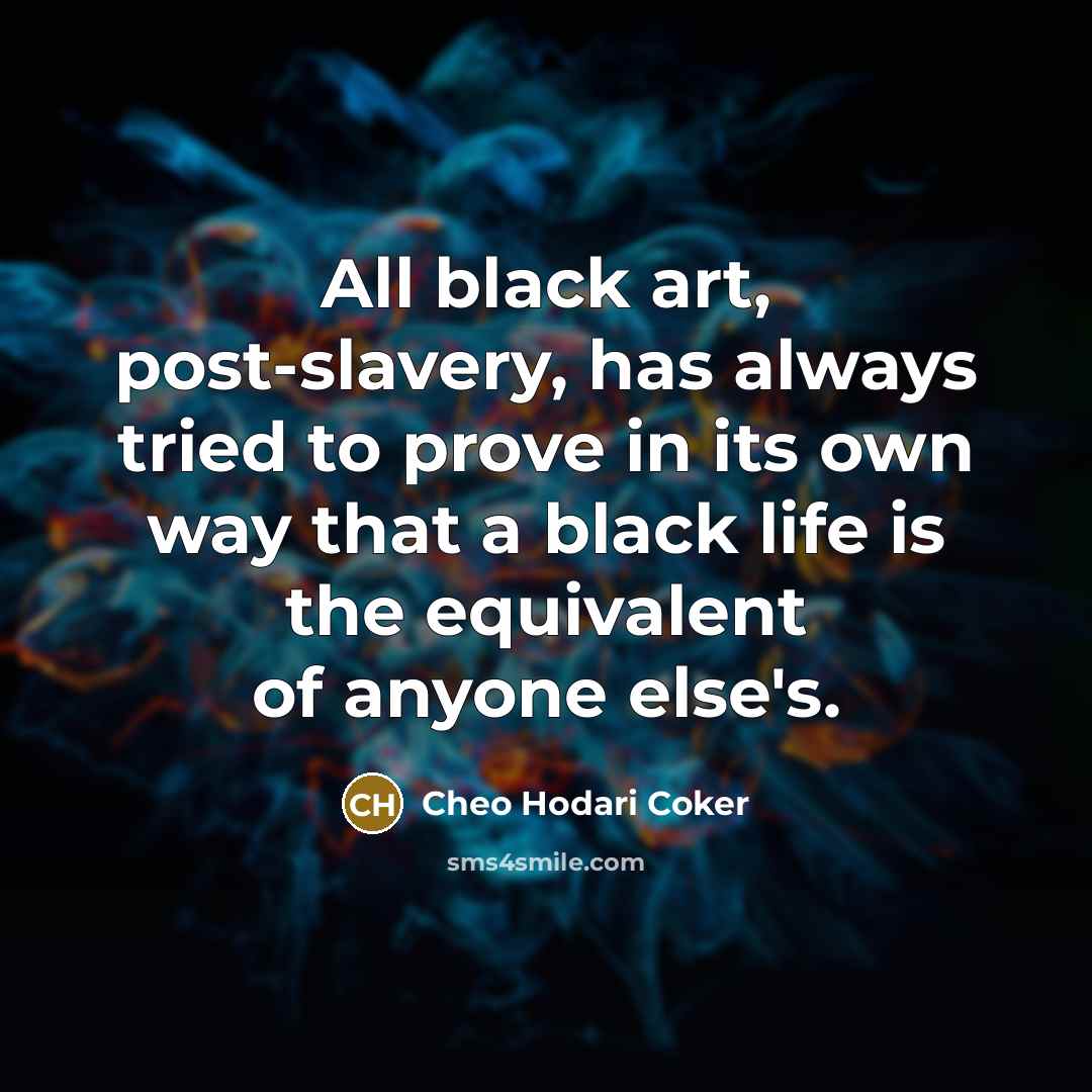 “All black art, post-slavery, has always tried to prove in…” quote by Cheo Hodari Coker