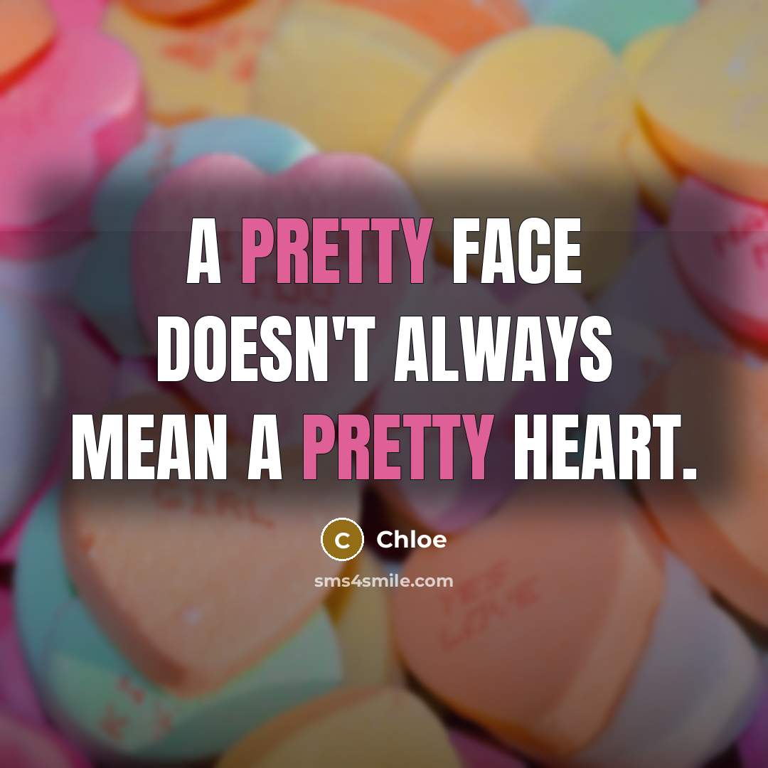 “A pretty face doesn't always mean a pretty heart.” quote by Chloe