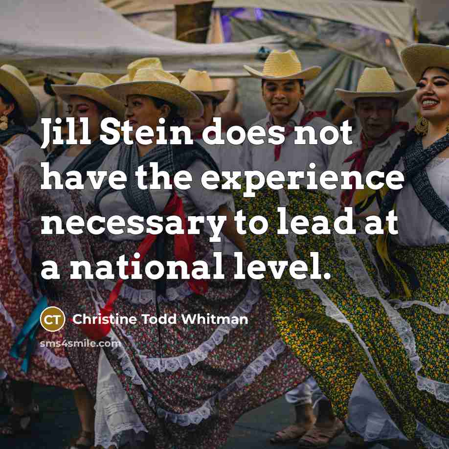 “Jill Stein does not have the experience necessary to lead…” quote by Christine Todd Whitman