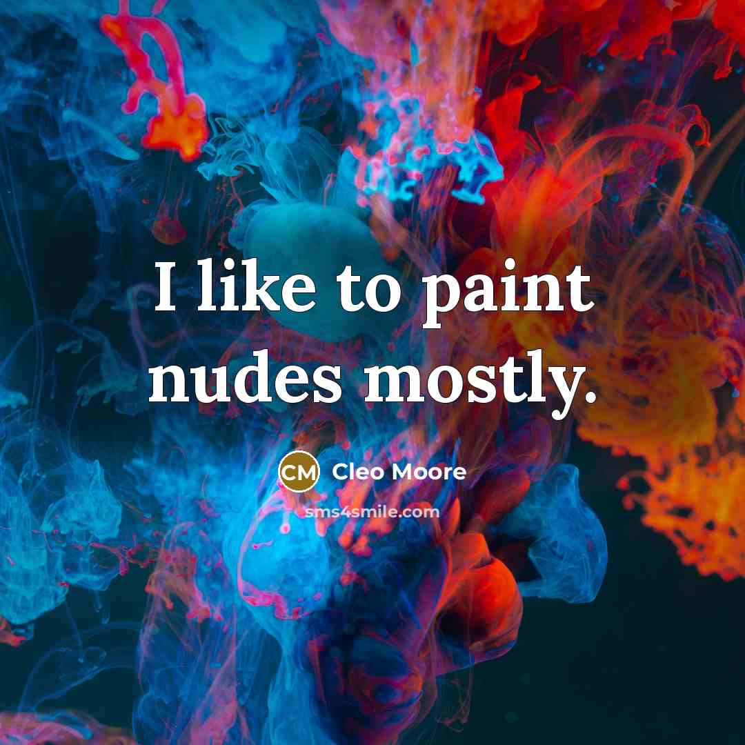 “I like to paint nudes mostly.…” quote by Cleo Moore