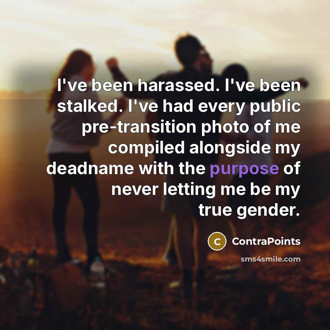 “I've been harassed. I've been stalked. I've had every public…” quote by ContraPoints