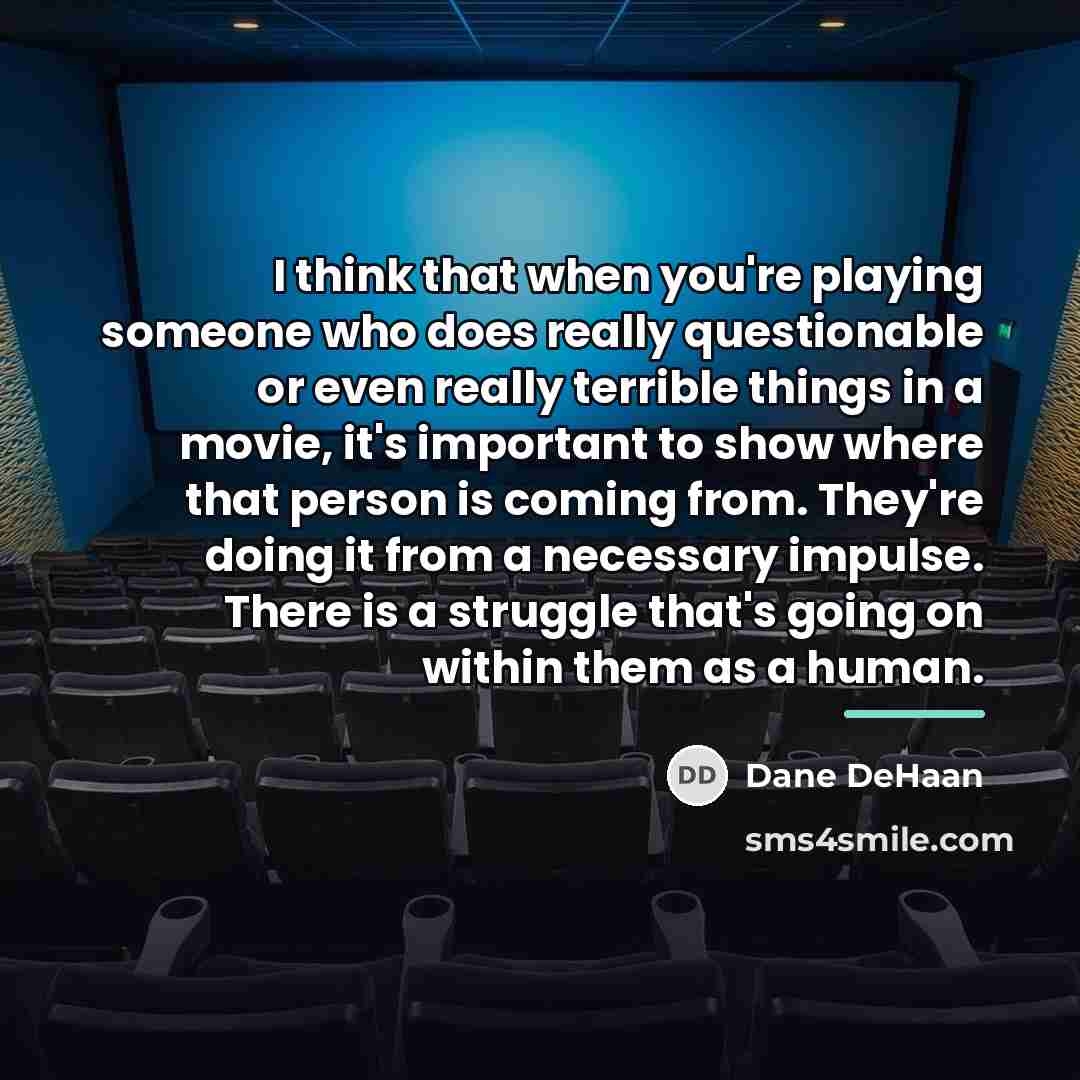 “I think that when you're playing someone who does really…” quote by Dane DeHaan