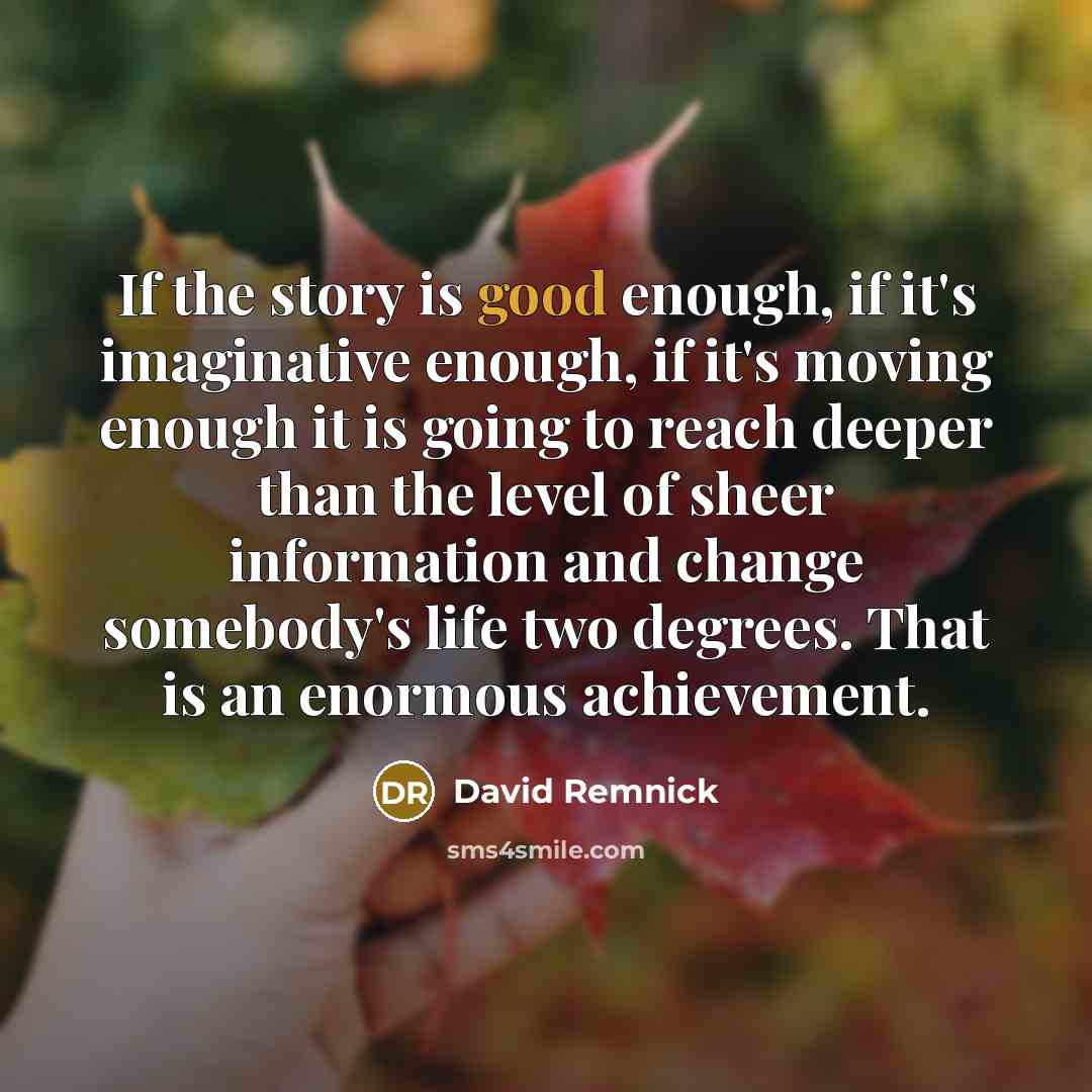 “If the story is good enough, if it's imaginative enough,…” quote by David Remnick