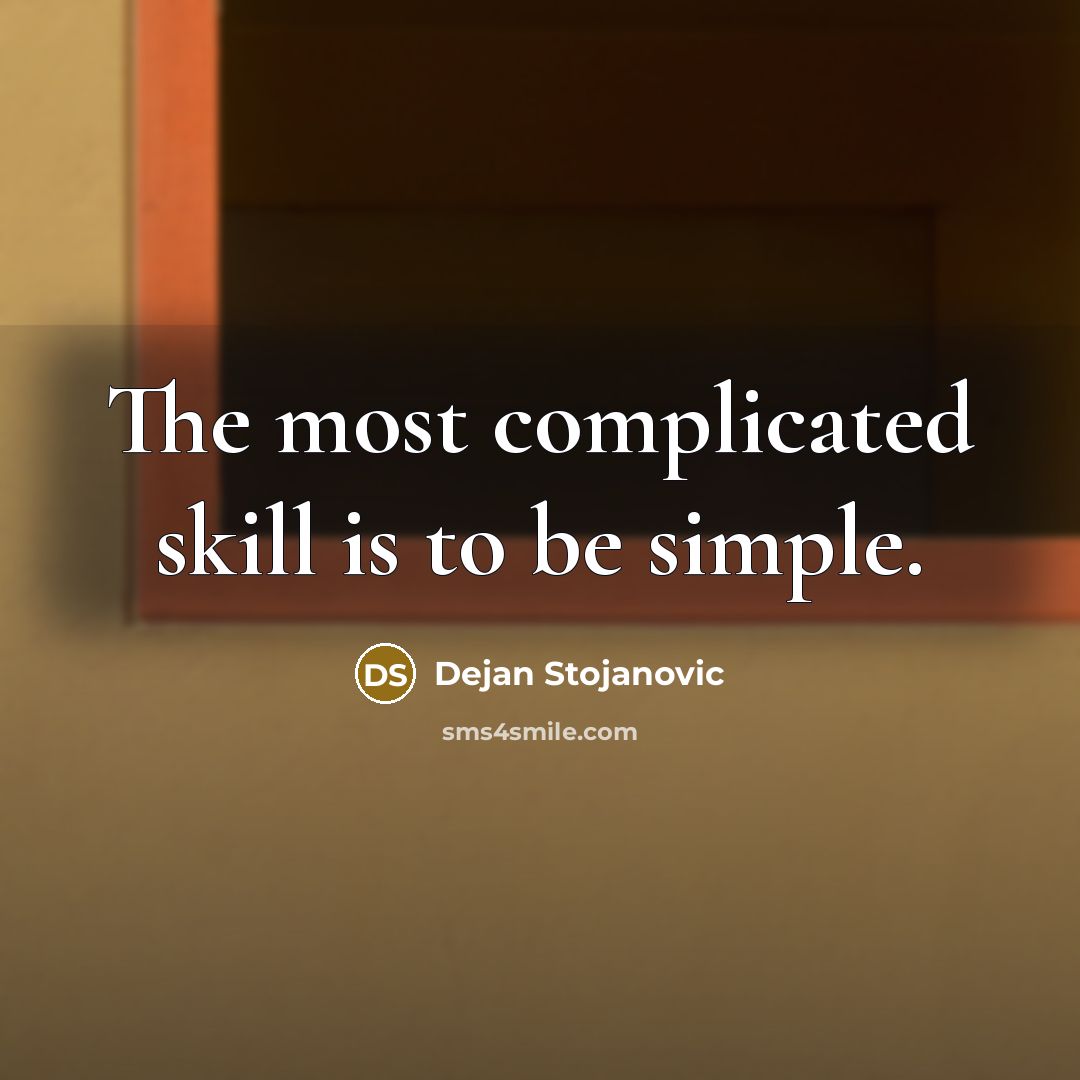“The most complicated skill is to be simple.…” quote by Dejan Stojanovic