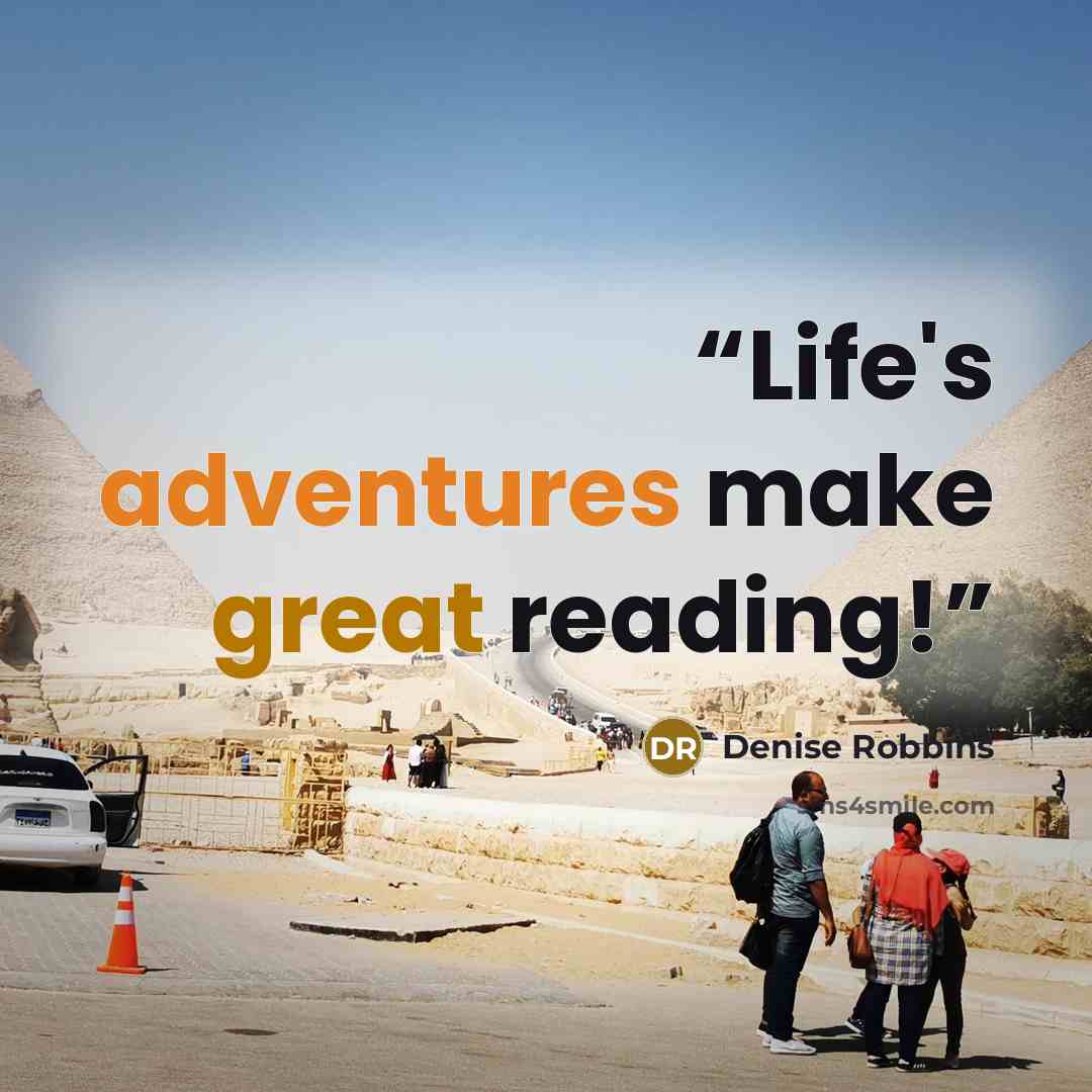 “Life's adventures make great reading!” quote by Denise Robbins