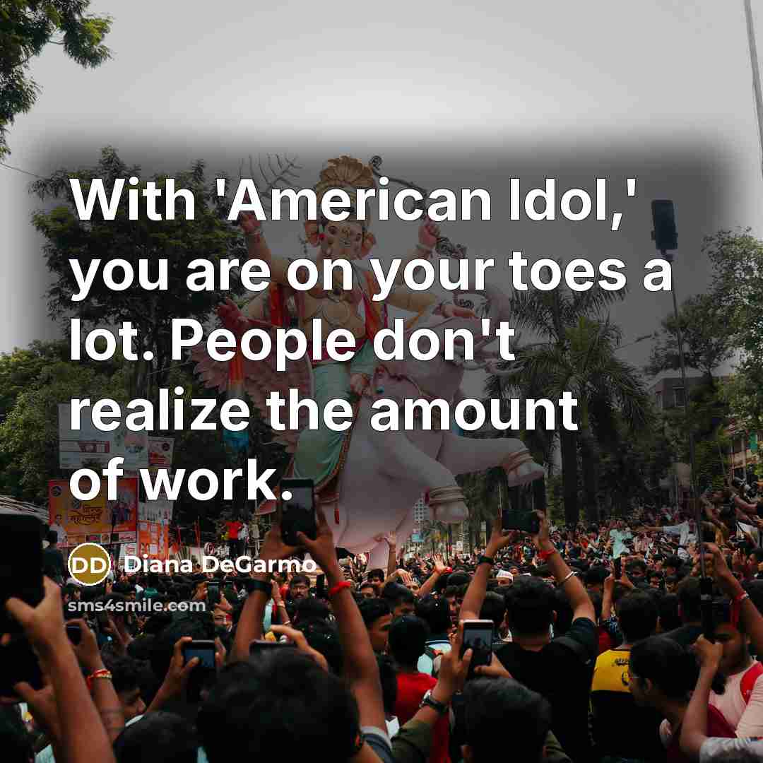 “With 'American Idol,' you are on your toes a lot.…” quote by Diana DeGarmo