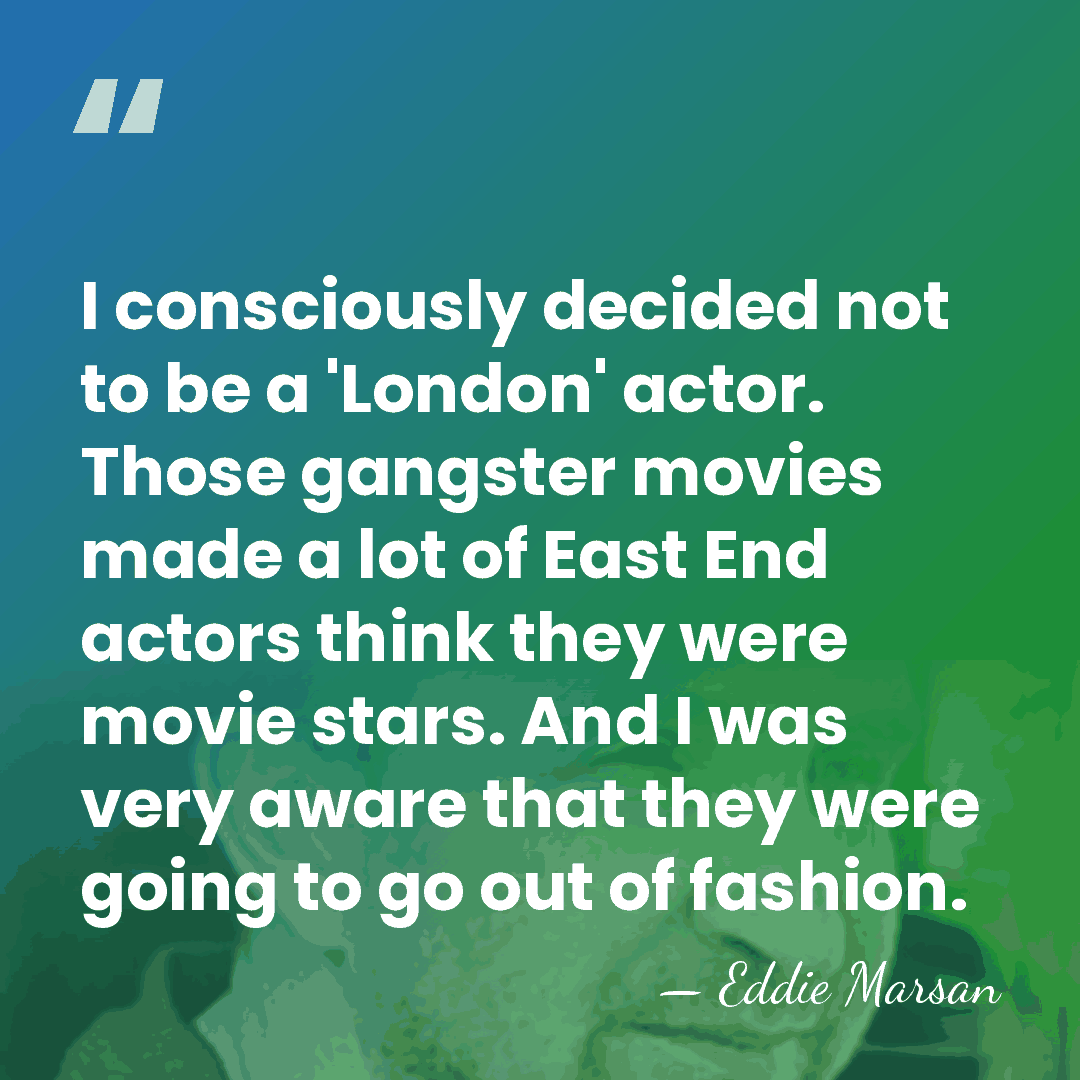 I consciously decided not to be a 'London' actor. Those gangster movies&hellip; - Eddie Marsan