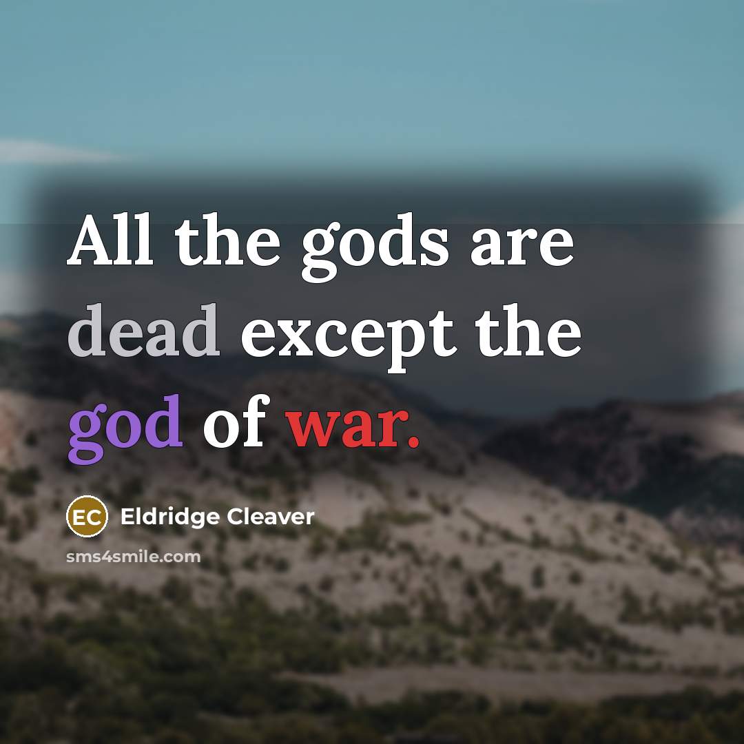 “All the gods are dead except the god of war.…” quote by Eldridge Cleaver