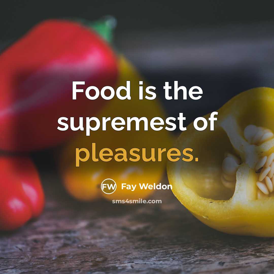 “Food is the supremest of pleasures.…” quote by Fay Weldon