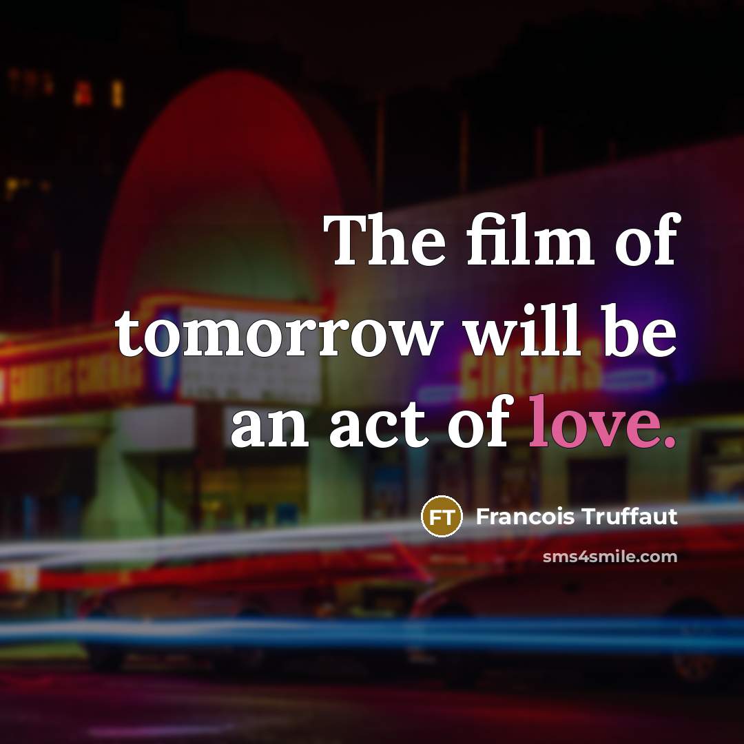 “The film of tomorrow will be an act of love.…” quote by Francois Truffaut