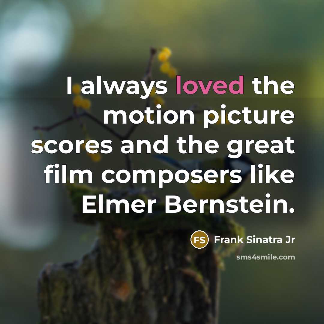 “I always loved the motion picture scores and the great…” quote by Frank Sinatra Jr